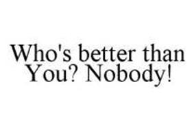 whos-better-than-you-nobody-78447986
